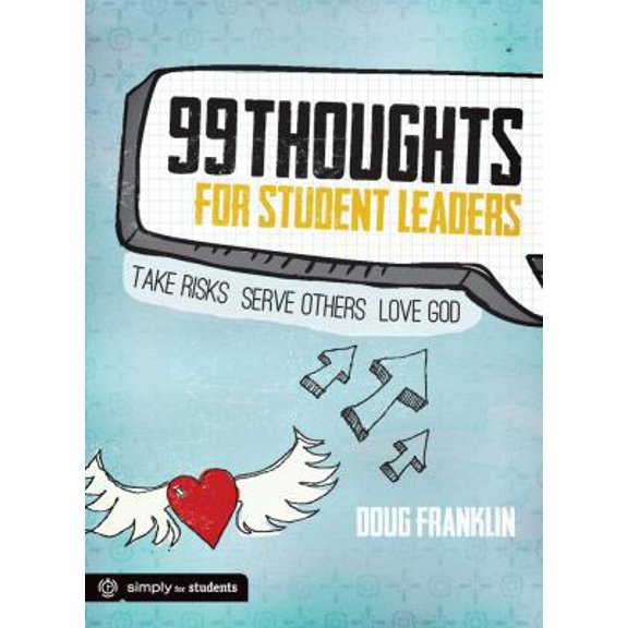Pre-Owned 99 Thoughts for Student Leaders: Take Risks. Serve Others. Love God. (Paperback) 0764489739 9780764489730