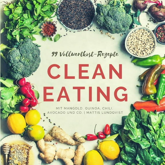 99-Vollwertkost-Rezepte : Clean Eating mit Mangold, Quinoa, Chili, Avocado und Co. (Paperback)