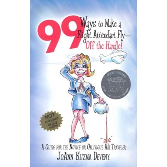 Pre-Owned 99 Ways to Make a Flight Attendant Fly--Off the Handle!: A Guide for the Novice or Oblivious Air Traveler (Paperback) 1592980279 9781592980277