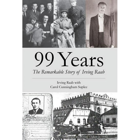 99 Years: The Remarkable Story of Irving Raab, (Hardcover)