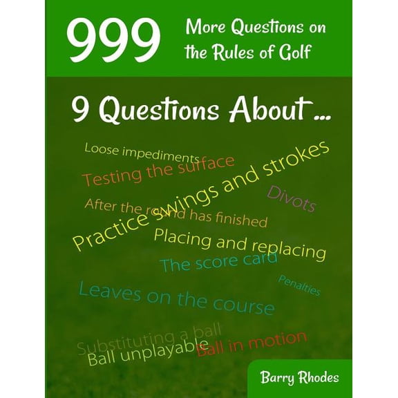 999 More Questions on the Rules of Golf : 111 Different Rules Subjects Commonly Experienced on the Course