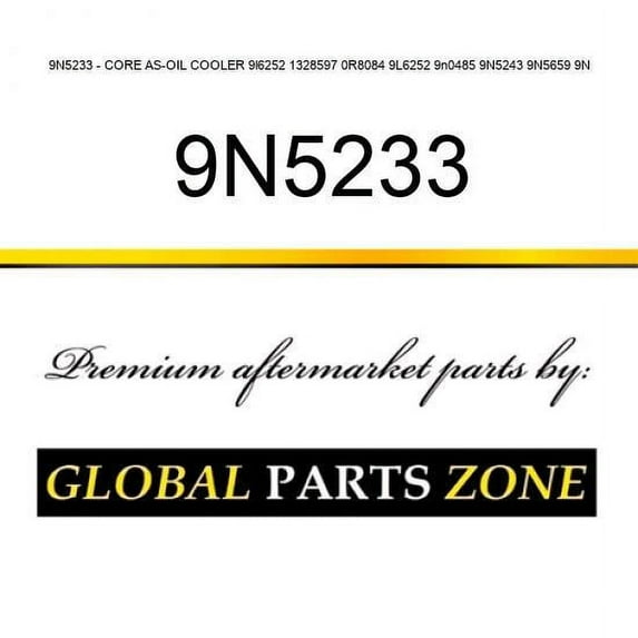 9N5233 - CORE AS-OIL COOLER 9l6252 1328597 0R8084 9L6252 9n0485 9N5243 9N5659 9N