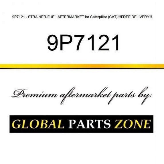 9P7121 - STRAINER-FUEL AFTERMARKET for Caterpillar (CAT) !!!FREE DELIVERY!!!