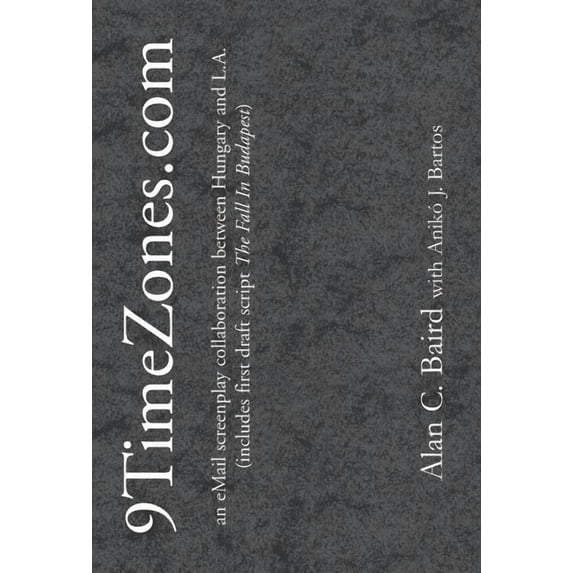 9TimeZones.Com: An eMail Screenplay Collaboration Between Hungary and L.A. (Hardcover)