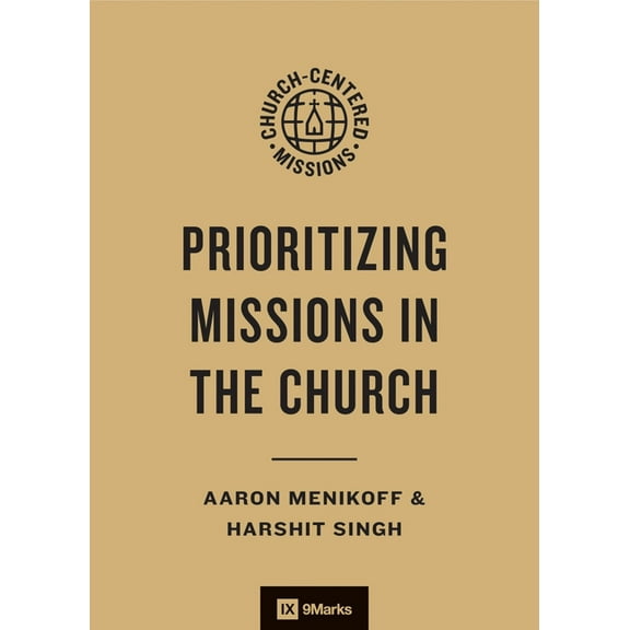 9marks Church-Centered Missions Prioritizing Missions in the Church, (Paperback)