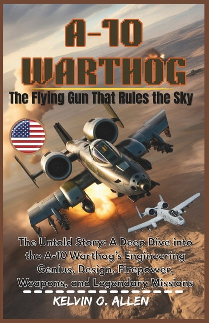 Wings of Power: The Titans of the World' A-10 Warthog: The Flying Gun That Rules the Sky: The Untold Story: A Deep Dive into the A-10 Warthog's Engineering Geniu, (Paperback)