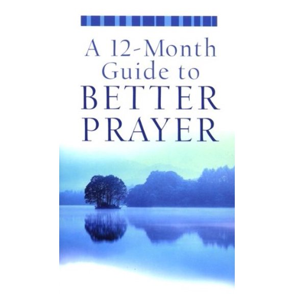 Pre-Owned A 12-Month Guide to Better Prayer (VALUE BOOKS) (Unknown) 1602603855 9781602603851