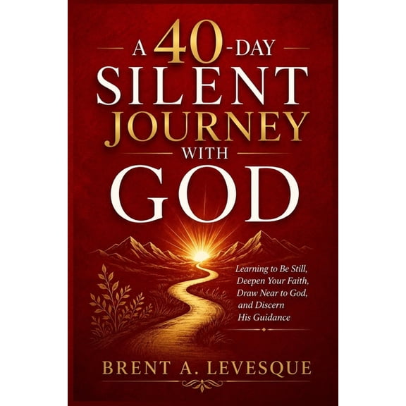 A 40-Day Silent Journey with God: Learning to Be Still, Deepen Your Faith, Draw Near to God, and Discern His Guidance, (Paperback)