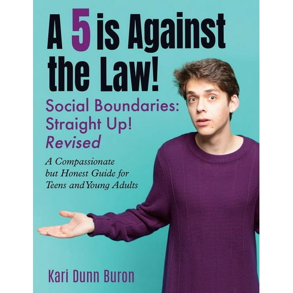 A 5 Is Against the Law: Social Boundaries - a Compassionate but Honest Guide for Teens and Young Adults, (Paperback)