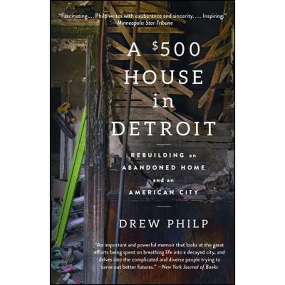 Pre-Owned A $500 House in Detroit: Rebuilding an Abandoned Home and an American City (Paperback) 1476797994 9781476797991