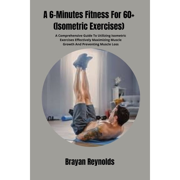 A 6-Minutes Fitness For 60+ (Isometric Exercises), (Paperback)