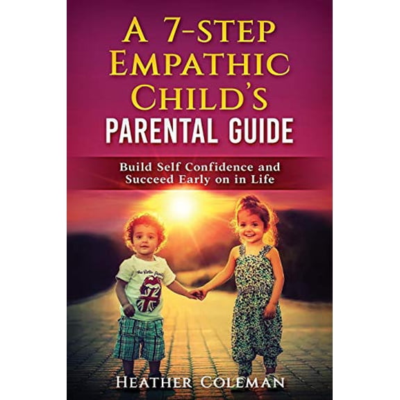 Pre-Owned A 7-STEP EMPATHIC CHILDS PARENTAL GUIDE: Build Self Confidence and Succeed Early on in Life Paperback
