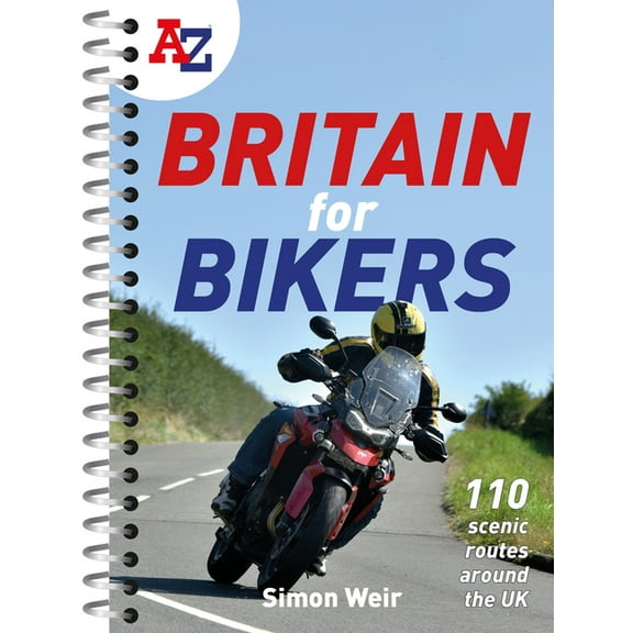 A A-Z Britain for Bikers: 100 Scenic Routes Around the UK: 100 Scenic Routes Around the UK, (Spiral-Bound)