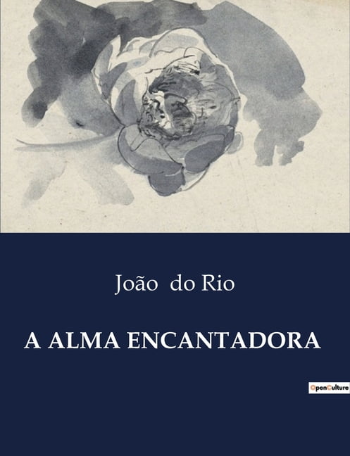 A Alma Encantadora: ExploraÃ§Ãµes Urbanas e Sociais nas Ruas do Rio de Janeiro, (Paperback)