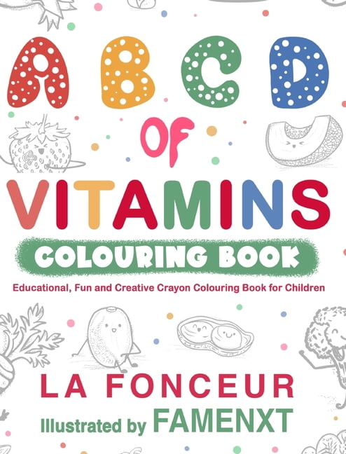 A B C D of Vitamins Colouring Book (Black and White Print): Educational, Fun and Creative Crayon Colouring Book for Chil, (Hardcover)