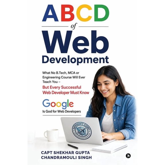A B C D of Web Development: What No B.Tech, MCA, or Engineering Course Will Ever Teach You - But Every Successful Web De, (Paperback)