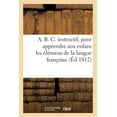 thumbnail image 1 of A. B. C. Instructif, Pour Apprendre Aux Enfans Les Élémens de la Langue Françoise: Corrigé Et Augmenté Par Un Ami Des Enfans. 9e Édition (Paperback), 1 of 1