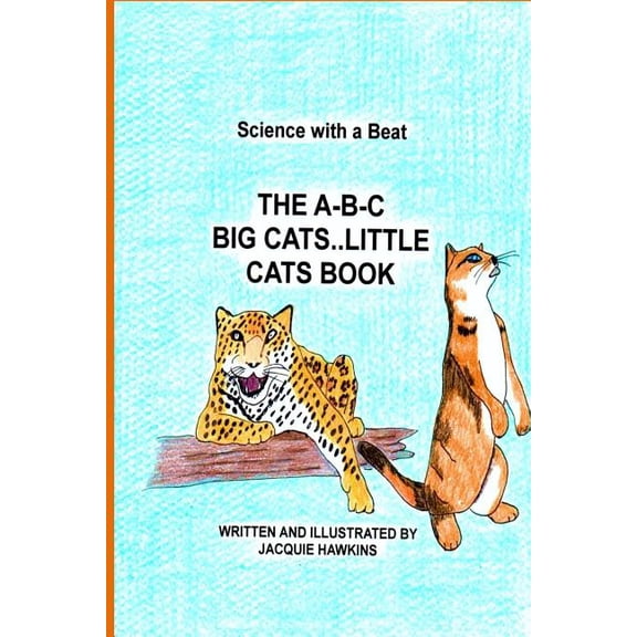 The A-B-C- Science The A-B-C Big Cat Little Cat Book: Part of the A-B-C Science Series: Wild and domesticated cats with information told in, Book 11, (Paperback)
