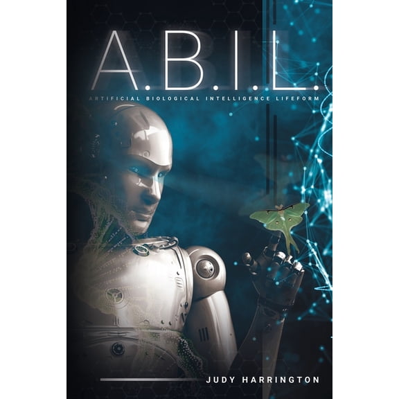 Abil Sci-Fi Thriller A.B.I.L.: Artificial Biological Intelligence Lifeform, Book 1, (Paperback)