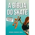 thumbnail image 1 of A BÃ­blia do Skateboard: Aprender a andar de skate, a sua histÃ³ria, como progredir e inovar., (Paperback), 1 of 1