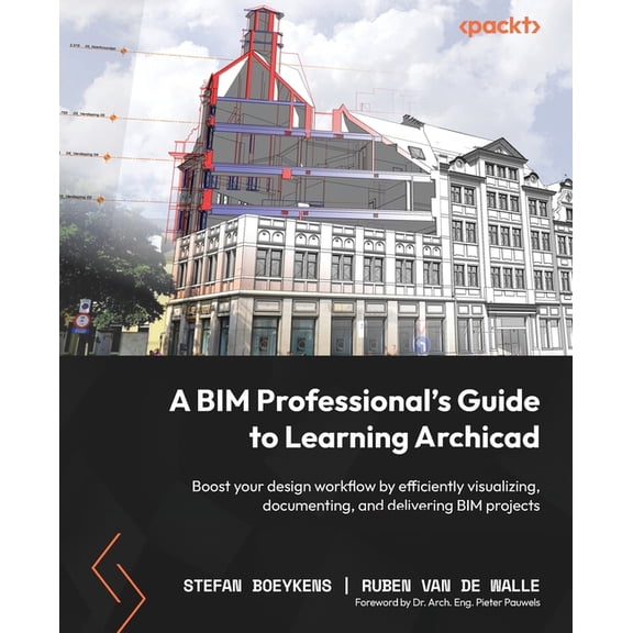 A BIM Professional's Guide to Learning Archicad: Boost your design workflow by efficiently visualizing, documenting, and, (Paperback)