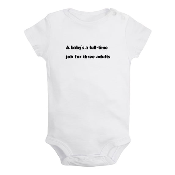 A Baby's a Full-time Job for Three Adults Funny Rompers Newborn Baby Bodysuits Infant Jumpsuits Kids Cotton Graphic One-Piece Outfits