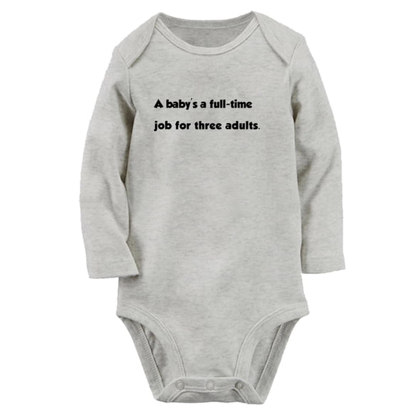 A Baby's a Full-time Job for Three Adults Funny Rompers Newborn Baby Bodysuits Infant Jumpsuits Kids Cotton Graphic One-Piece Outfits