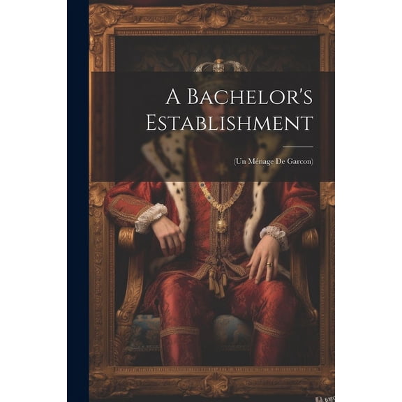 A Bachelor's Establishment: (Un Mnage de Garcon), (Paperback)