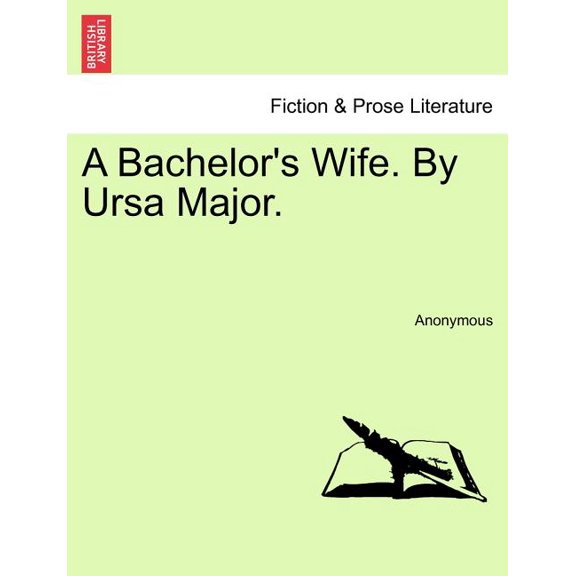 A Bachelor's Wife. by Ursa Major. (Paperback)