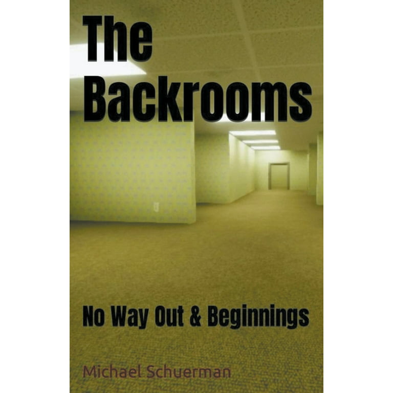 The Backrooms: No Way Out & Beginnings by Schuerman, Michael