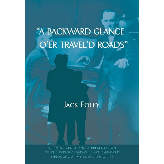 A Backward Glance O'Er Travel'd Roads: A Reminiscence and a Presentation of the Various Forms I Have Employed Throughout, (Hardcover)