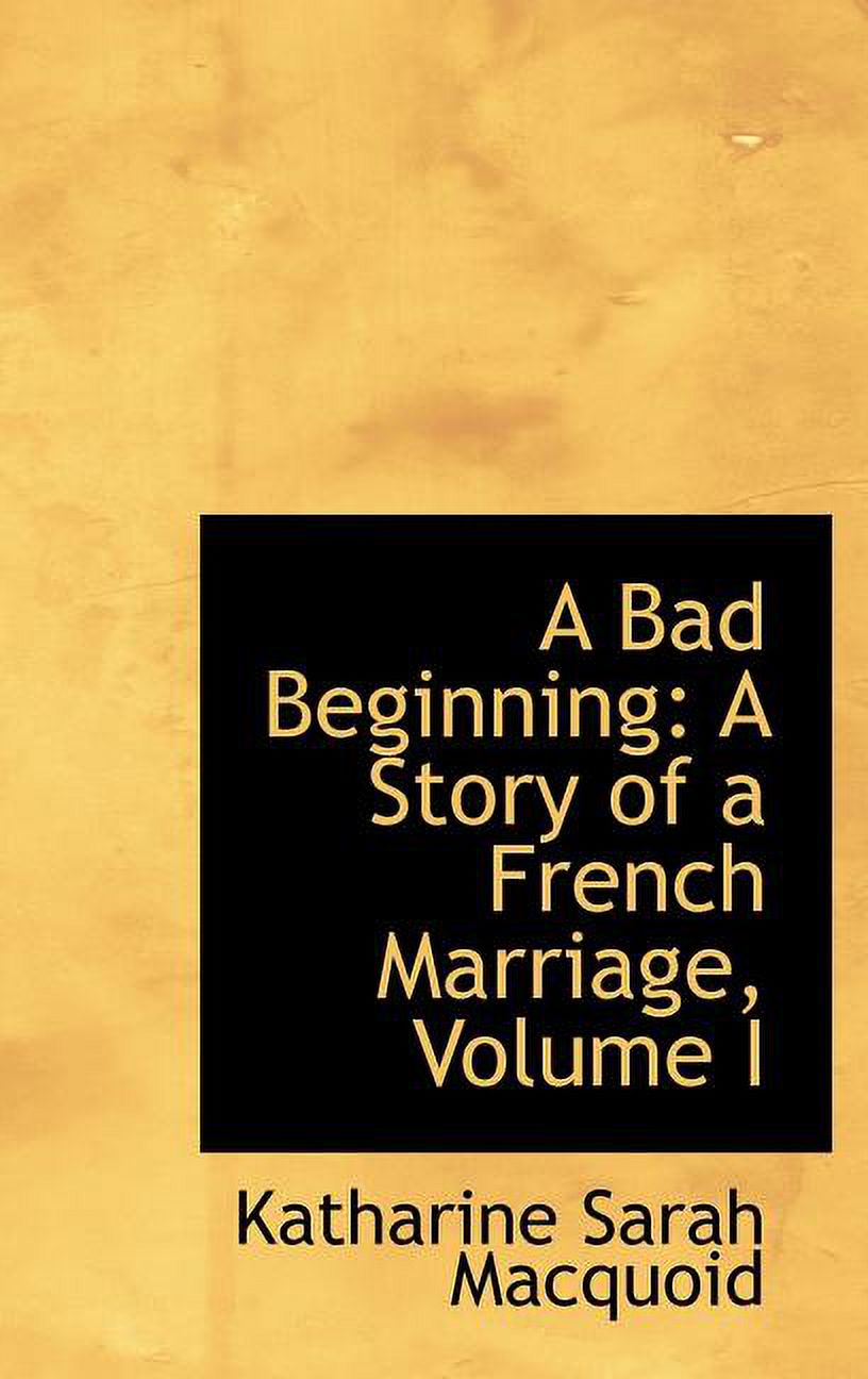 A Bad Beginning: A Story of a French Marriage, Volume I Hardcover
