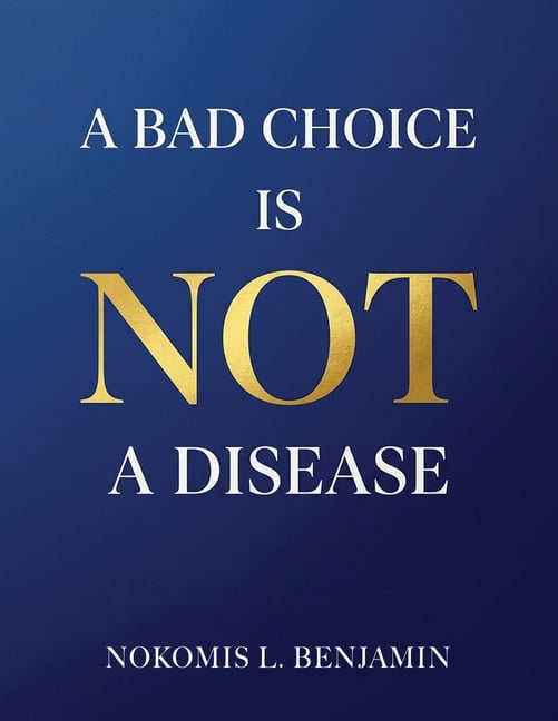 A Bad Choice is not a Disease, (Paperback) - Walmart.com