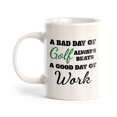 thumbnail image 1 of A Bad Day Of Golf Always Beats A Good Day Of Work 11oz Plastic Coffee Mug | Funny Sporty Cup, 1 of 8