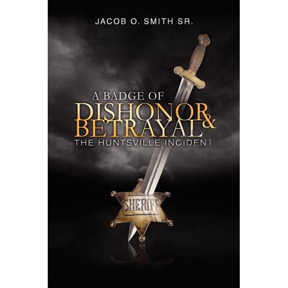 A Badge of Dishonor and Betrayal: The Huntsville Incident, (Paperback)