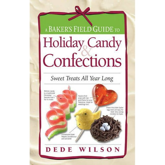 Pre-Owned A Baker's Field Guide To Holiday Candy & Confections: Sweet Treats All Year Long (Hardcover) 1558323090 9781558323094