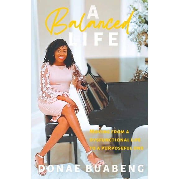 A Balanced Life : Moving From a Dysfunctional Life to a Purposeful One (Paperback)