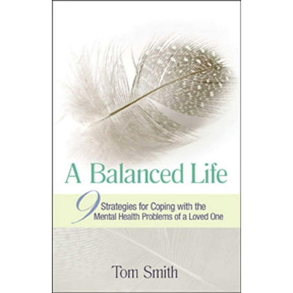 A Balanced Life : Nine Strategies for Coping with the Mental Health Problems of a Loved One (Paperback)