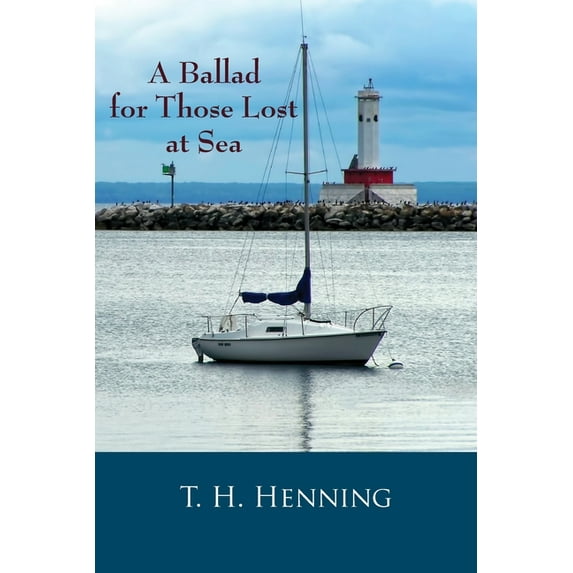 A Ballad for Those Lost at Sea Paperback 1608806898 9781608806898 T H Henning