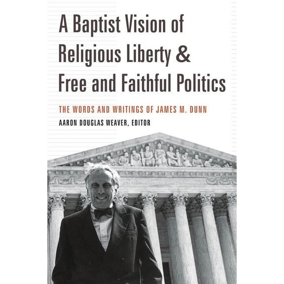 A Baptist Vision of Religious Liberty and Free and Faithful Politics (Paperback)