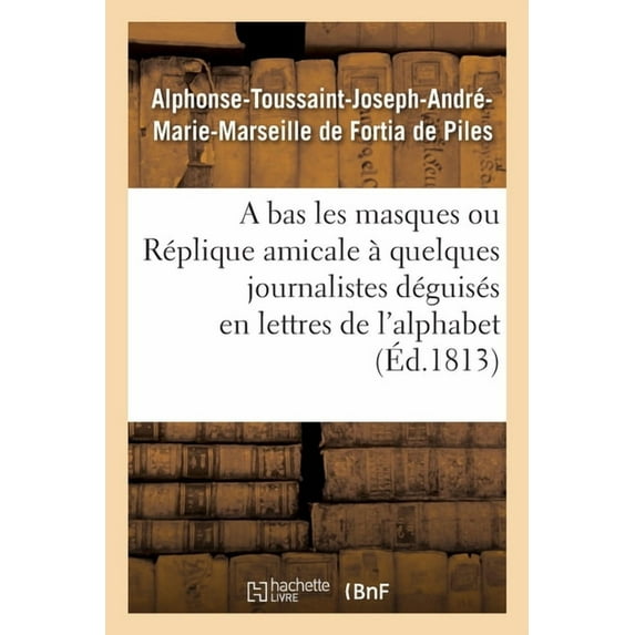 A Bas Les Masques Ou Réplique Amicale À Quelques Journalistes Déguisés En Lettres de l'Alphabet (Paperback)