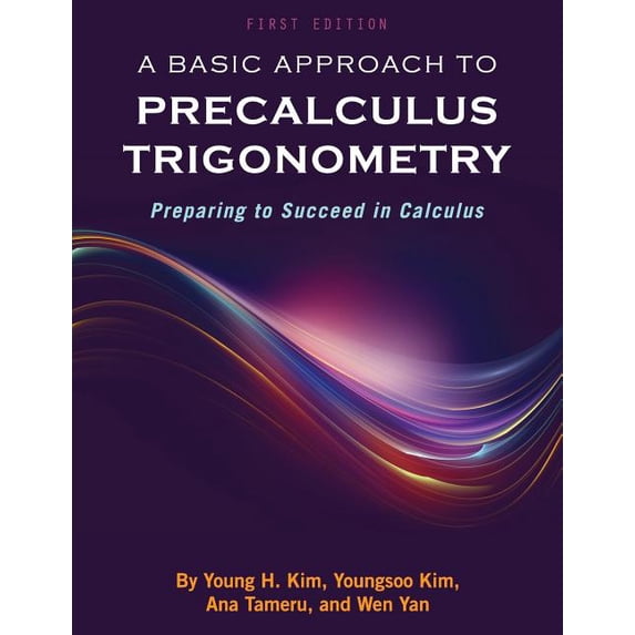 A Basic Approach to Precalculus Trigonometry: Preparing to Succeed in Calculus, (Paperback)