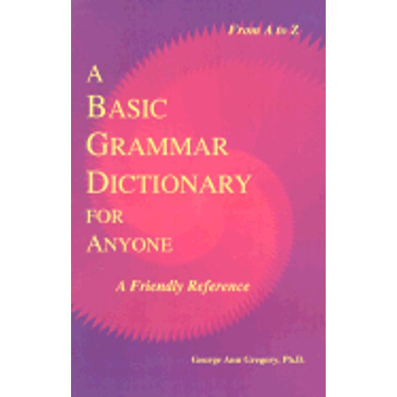 Pre-Owned A Basic Grammar Dictionary for Anyone: A Friendly Reference (Paperback) by George Ann Gregory