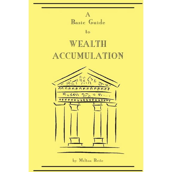 A Basic Guide to Wealth Accumulation (Paperback)