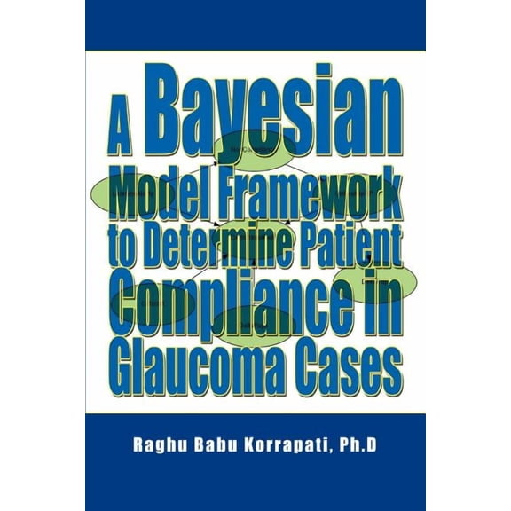 A Bayesian Model Framework to Determine Patient Compliance in Glaucoma Cases, (Paperback)
