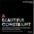 thumbnail image 1 of A Beautiful Constraint: How to Transform Your Limitations Into Advantages, and Why It's Everyone's Business, (Hardcover), 1 of 1