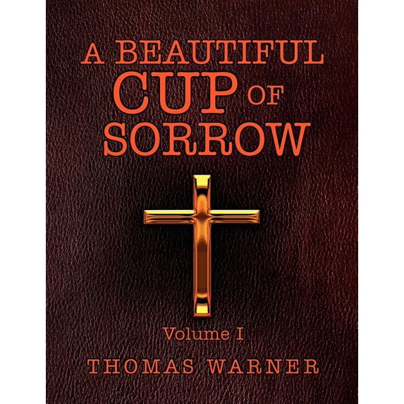 A Beautiful Cup of Sorrow: Volume 1