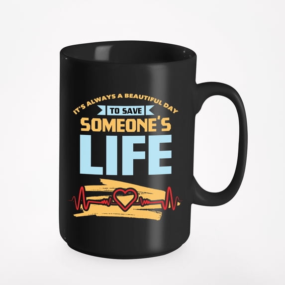A Beautiful Day to Save Life, Black 15oz Ceramic Mug