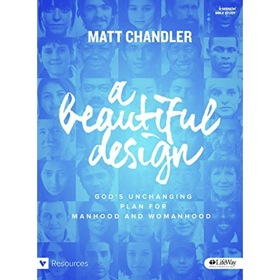Pre-Owned A Beautiful Design - Bible Study Book: God's Unchanging Plan for Manhood and Womanhood (Paperback) 1430053011 9781430053019