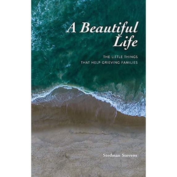 Pre-Owned A Beautiful Life: The Little Things That Help Grieving Families (Paperback) 1734372001 9781734372007